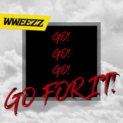 GO！ GO！ GO！ GO FOR IT！/WWEEZZ