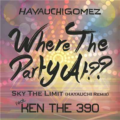 Where The Party At？？/HAYAUCHIGOMEZ feat. KEN THE 390