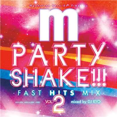 Manhattan Records Presents PARTY SHAKE！！！ -FAST HITS MIX - Vol.2 (mixed by DJ RYO)/Various Artists