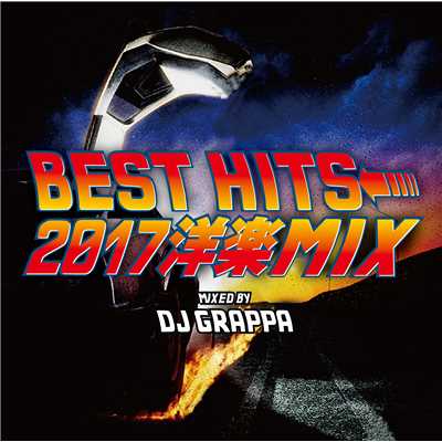 アルバム/BEST HITS 2017 洋楽MIX Vol.2/DJ GRAPPA