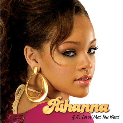 シングル/イフ・イッツ・ラヴィン・ザット・ユー・ウォント (Clean)/Rihanna