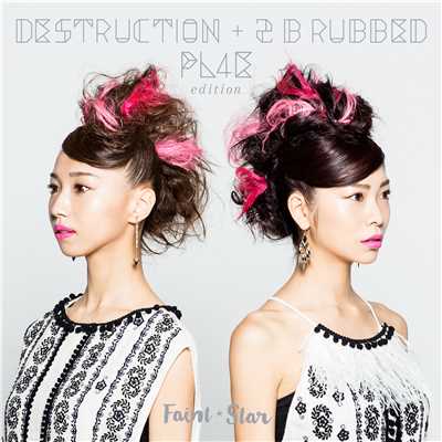 DESTRUCTION + 2 B rubbed PL4E edition/Faint★Star