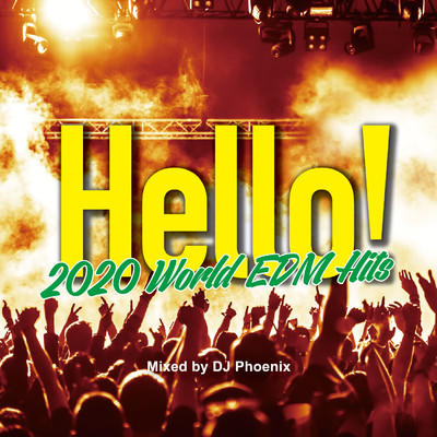 アルバム/Hello！ -2020 World EDM Hits-/DJ Phoenix
