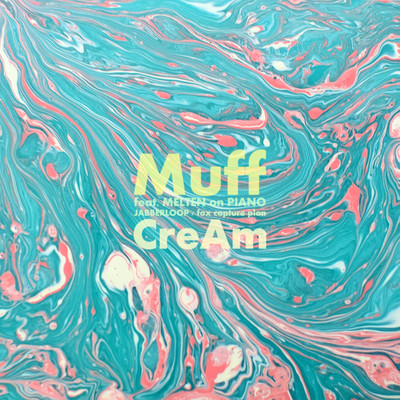 シングル/CreAm feat. MELTEN (JABBERLOOP ／ fox capture plan)/Muff