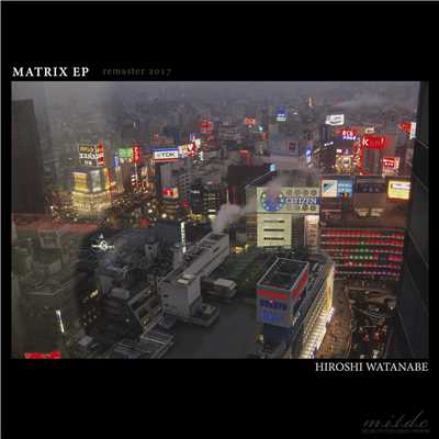 アルバム/MATRIX EP (remaster 2017)/HIROSHI WATANABE