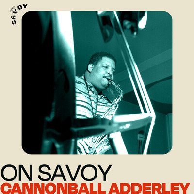 On Savoy: Cannonball Adderley/キャノンボール・アダレイ