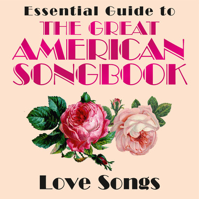 Essential Guide to the Great American Songbook: Love Songs/Various Artists