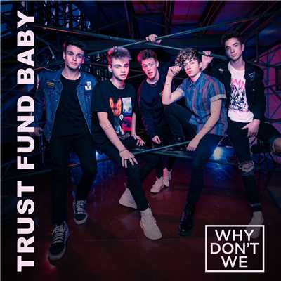 Trust Fund Baby/Why Don't We