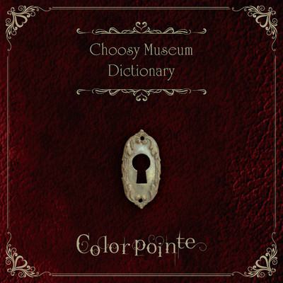 アルバム/Choosy Museum Dictionary/Colorpointe