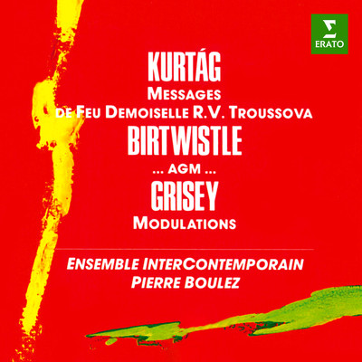 アルバム/Kurtag: Messages de feu Demoiselle R. V. Troussova, Op. 17 - Birtwistle: ...agm... - Grisey: Modulations/Pierre Boulez