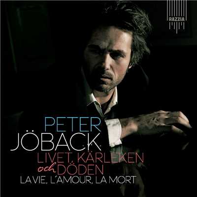 アルバム/Livet, Karleken och Doden - La Vie, L'Amour, La Mort/Peter Joback