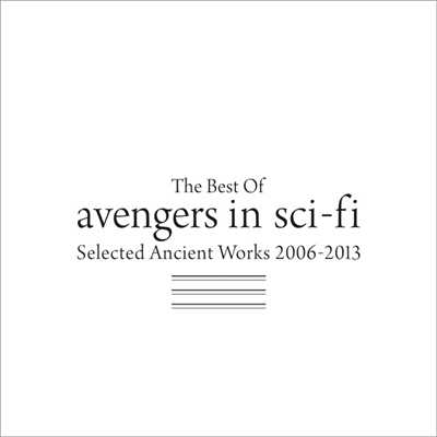 アルバム/The Best Of avengers in sci-fi 〜Selected Ancient Works 2006-2013〜/avengers in sci-fi