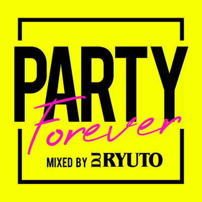アルバム/Party Forever Mixed by DJ RYUTO (DJ MIX)/DJ RYUTO