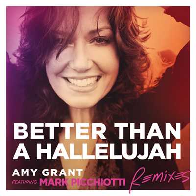 アルバム/Better Than A Hallelujah (featuring Mark Picchiotti／Remixes)/エイミー・グラント
