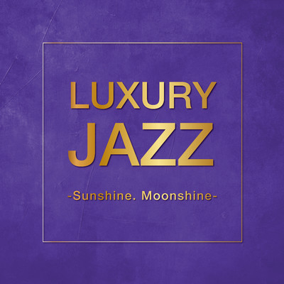 Luxury Jazz -Sunshine. Moonshine-/Various Artists