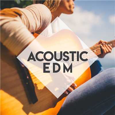 アルバム/Acoustic EDM - 休日に聴きたいアコースティックカバーEDM-/magicbox