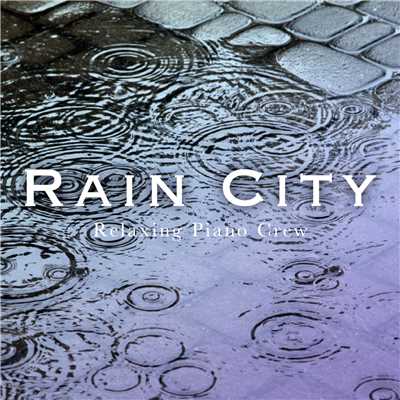 Rain City/Relaxing Piano Crew