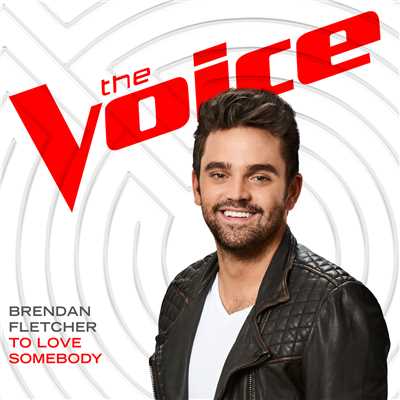 シングル/To Love Somebody (The Voice Performance)/Brendan Fletcher