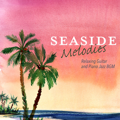 Seaside Melodies - Relaxing Guitar and Piano Jazz BGM/Relax α Wave