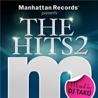Manhattan Records Presents ”The Hits” Vol.2 (mixed by DJ TAKU)/Various Artists