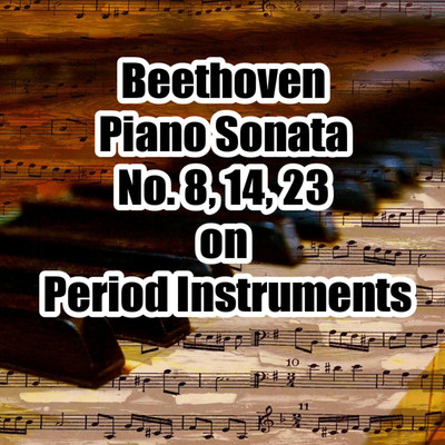 アルバム/Piano Sonata No.8,14,23(Period Instruments)/Pianozone , ルートヴィヒ・ヴァン・ベートーヴェン