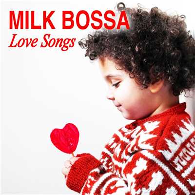 MILK BOSSA Love Songs/Various Artists