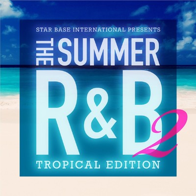 Star Base International Presents The Summer R&B 2 -Tropical Edition-/Various Artists