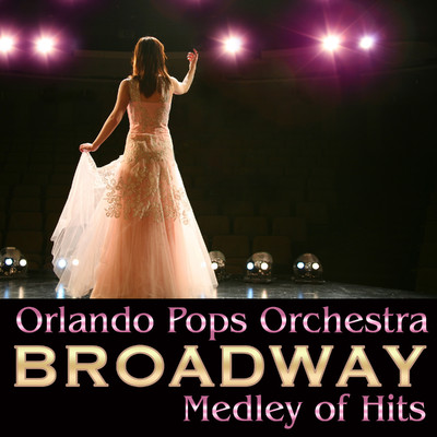 Broadway Medley of Hits/Orlando Pops Orchestra
