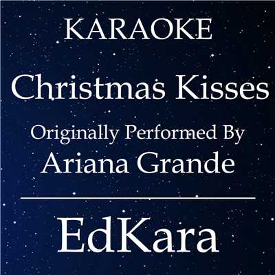 Christmas Kisses (Originally Performed by Ariana Grande) [Karaoke No Guide Melody Version]/EdKara