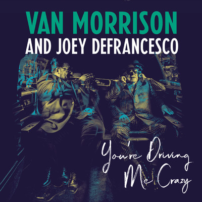 You're Driving Me Crazy/Van Morrison／Joey DeFrancesco