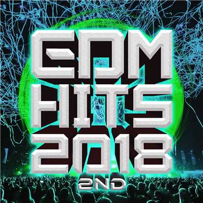 アルバム/EDM HITS 2018 2nd -ドライブで聴きたい爽快ダンスミュージック-/SME Project