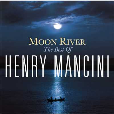 アルバム/Moon River: The Henry Mancini Collection/Henry Mancini