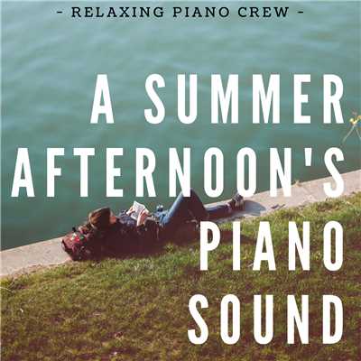 A Summer Afternoon's Piano Sound/Relaxing Piano Crew