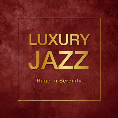 Luxury Jazz -Rage In Serenity-/Various Artists
