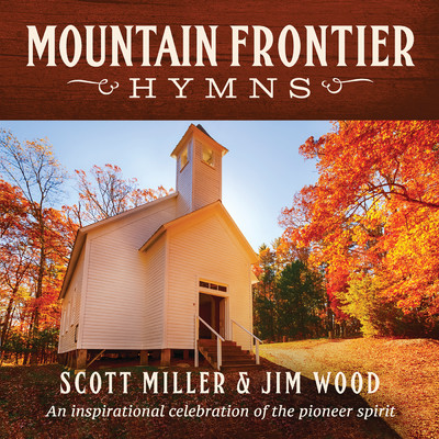 Mountain Frontier Hymns: An Inspirational Celebration Of The Pioneer Spirit/SCOTT MILLER／Jim Wood