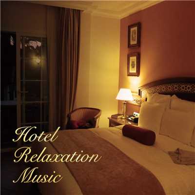 アルバム/Hotel Relaxation Music -最高級ホテルで流れるリラックスBGM-/ALL BGM CHANNEL