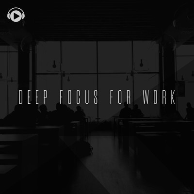アルバム/Deep Focus For Work -集中したい時に聴く効率アップBGM-/ALL BGM CHANNEL