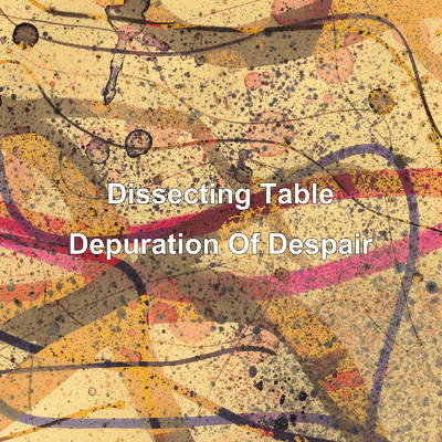 アルバム/Depuration Of Despair/Dissecting Table