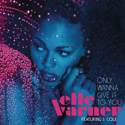 Only Wanna Give It To You feat.J. Cole/Elle Varner