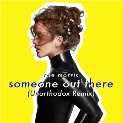 Someone Out There (Unorthodox Remix)/Rae Morris
