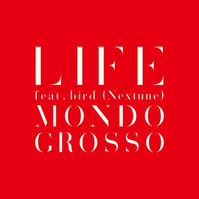 シングル/LIFE feat.bird (Nextune)/MONDO GROSSO