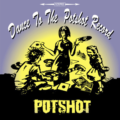 Dance to the POTSHOT record/POTSHOT