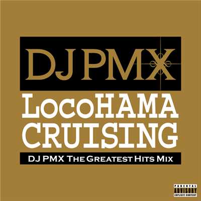 アルバム/LocoHAMA CRUISING DJ PMX THE GREATEST HITS MIX/DJ PMX