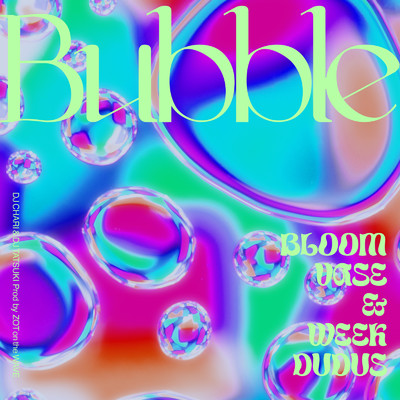 シングル/Bubble (feat. BLOOM VASE & week dudus)/DJ CHARI & DJ TATSUKI