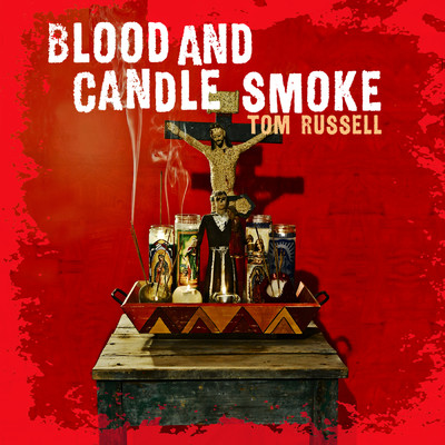 アルバム/Blood And Candle Smoke/Tom Russell