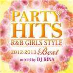 アルバム/PARTY HITS R&B GIRLS STYLE -2012〜2013BEST- Mixed by DJ RINA/Various Artists