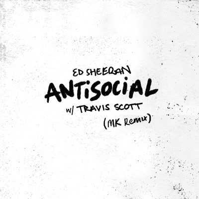 シングル/Antisocial (MK Remix)/Ed Sheeran & Travis Scott