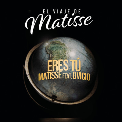 Eres Tu (El Viaje de Matisse) feat.Dvicio/Matisse