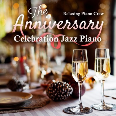 The Anniversary - Celebration Jazz Piano/Relaxing Piano Crew