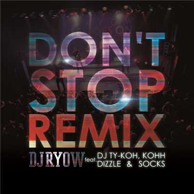 シングル/DON'T STOP REMIX feat. DJ TY-KOH, KOHH, DIZZLE & SOCKS/DJ RYOW